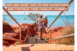 Dani and Wade Take on New Adventures, and Continue Their #Vanlife Journey!