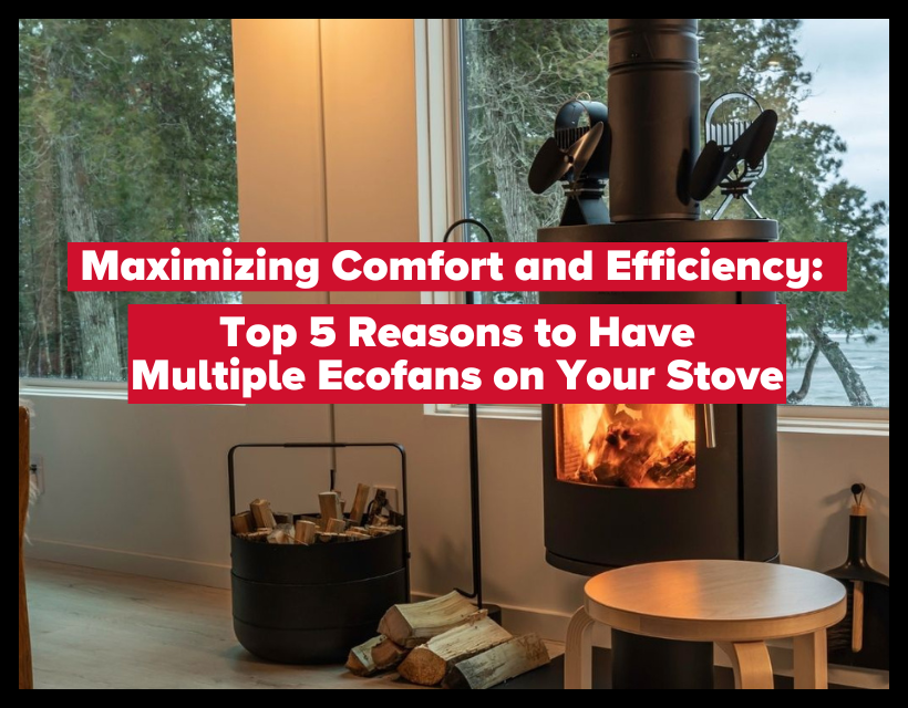 Top 5 Reasons to Have Multiple Ecofans on Your Stove